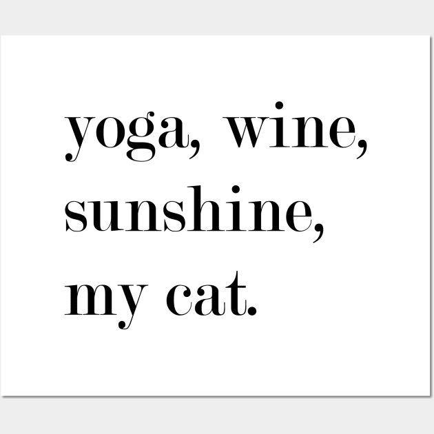 Yoga, Wine, Sunshine, My Cat. Wall Art by Woozy Swag